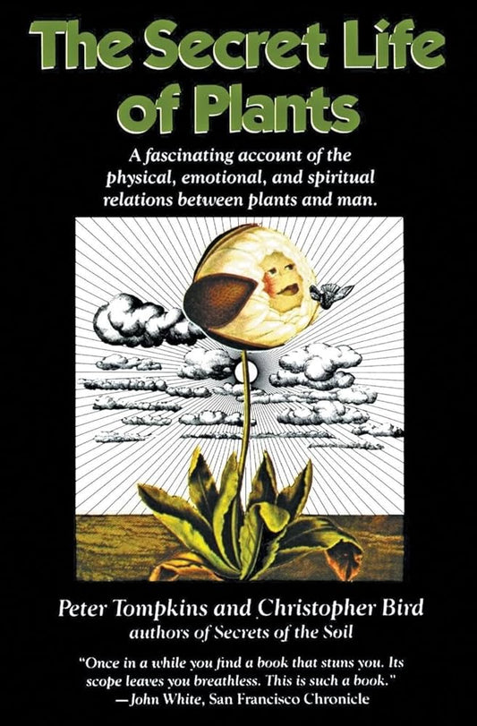 The Secret Life of Plants: a Fascinating Account of the Physical, Emotional, and Spiritual Relations Between Plants and Man cover image