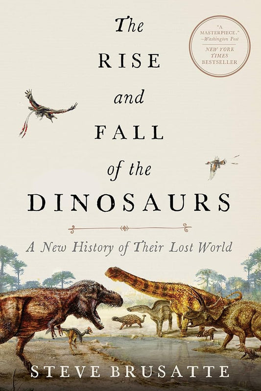 The Rise and Fall of the Dinosaurs: A New History of Their Lost World cover image