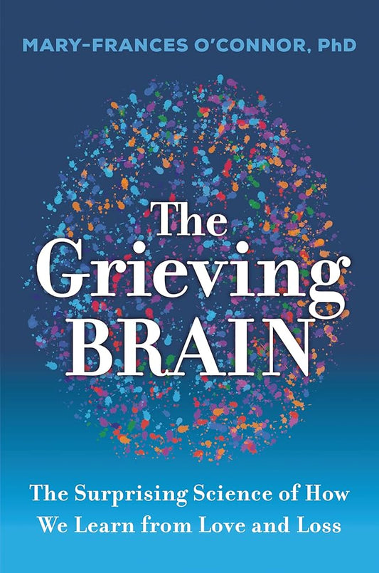 The Grieving Brain: The Surprising Science of How We Learn from Love and Loss cover image