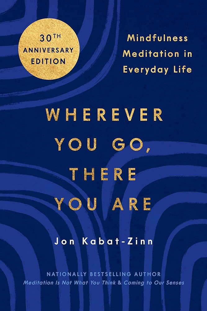 Wherever You Go, There You Are: Mindfulness Meditation in Everyday Life cover image