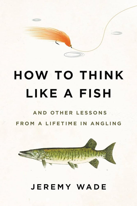 How to Think Like a Fish: And Other Lessons from a Lifetime in Angling cover image