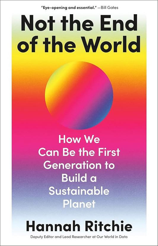 Not the End of the World: How We Can Be the First Generation to Build a Sustainable Planet cover image
