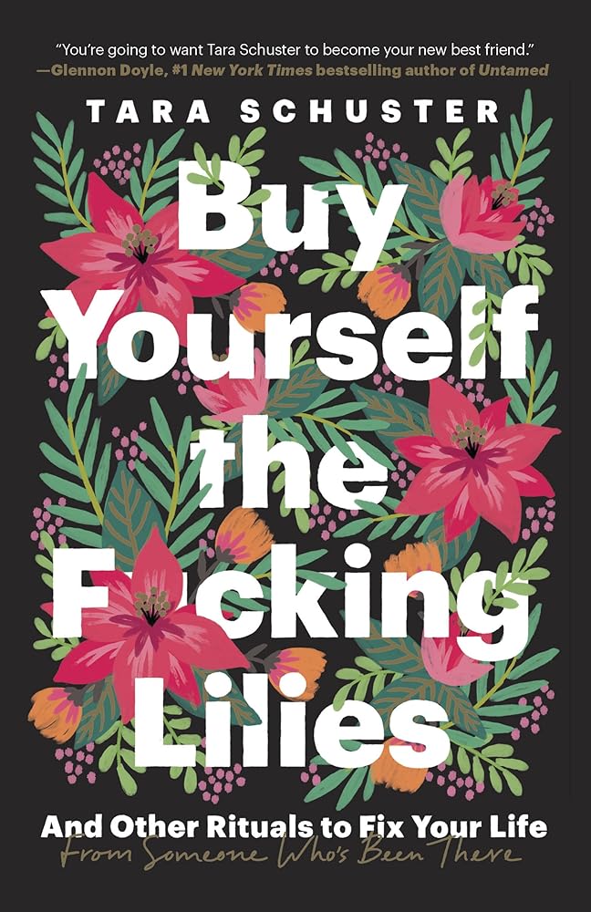 Buy Yourself the F*cking Lilies: And Other Rituals to Fix Your Life, from Someone Who's Been There cover image