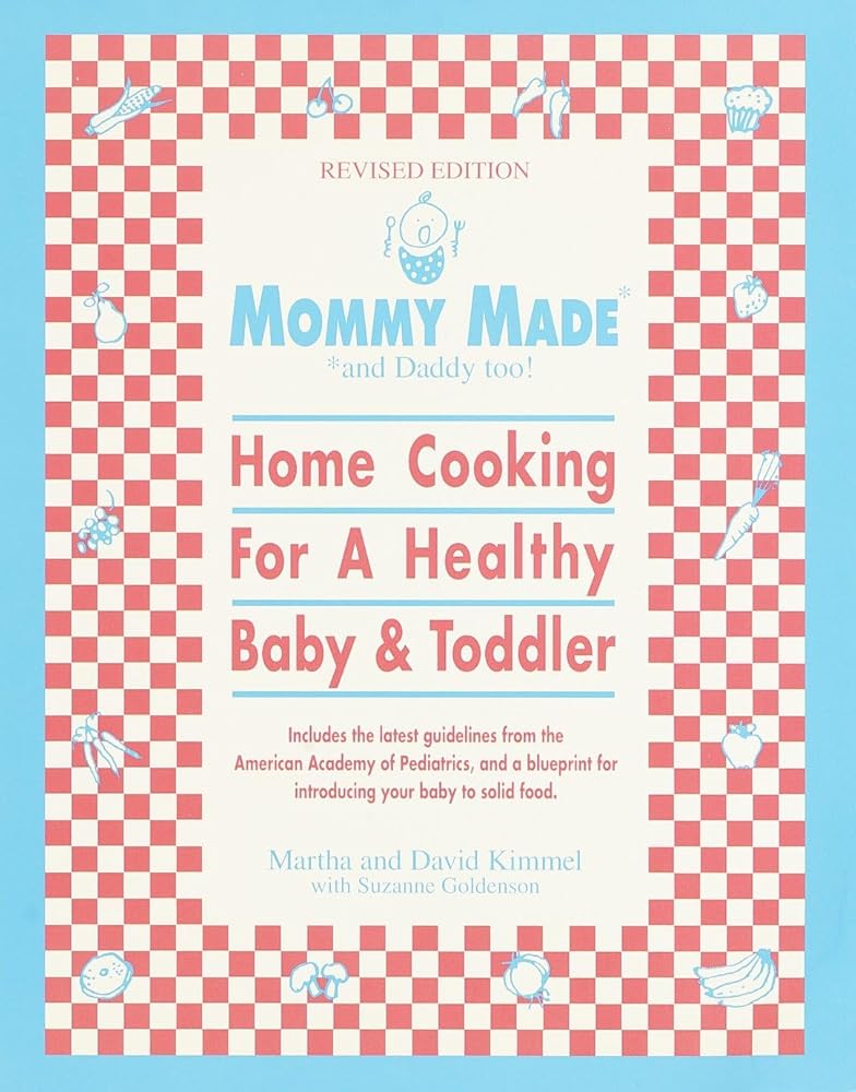 Mommy Made and Daddy Too! (Revised): Home Cooking for a Healthy Baby & Toddler: A Cookbook cover image