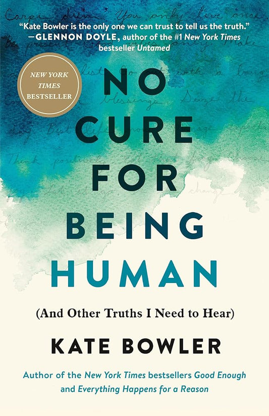 No Cure for Being Human: (And Other Truths I Need to Hear) cover image