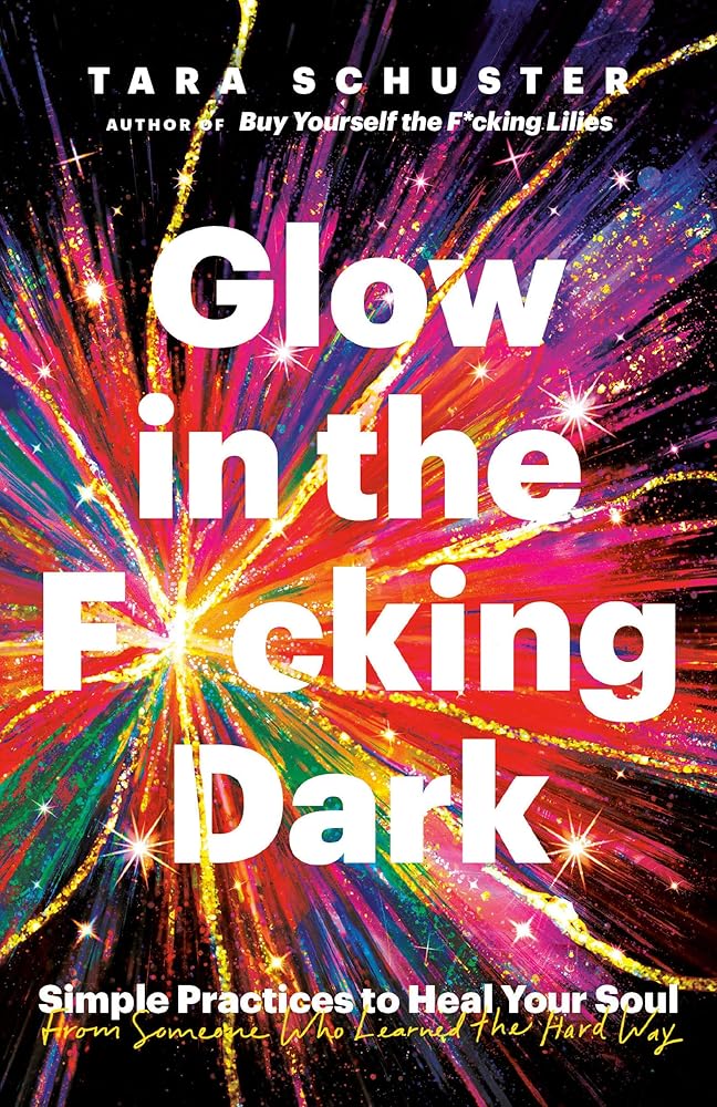 Glow in the F*cking Dark: Simple Practices to Heal Your Soul, from Someone Who Learned the Hard Way cover image