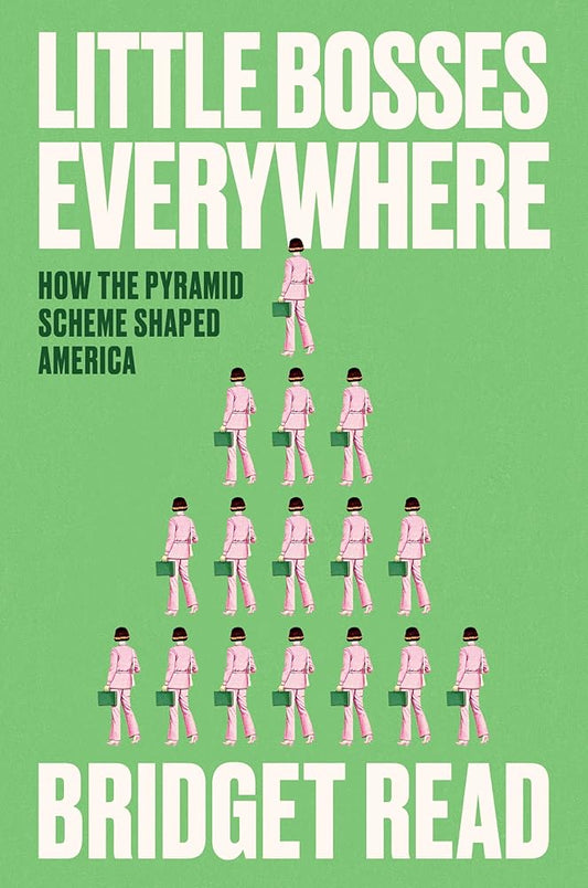 Little Bosses Everywhere: How the Pyramid Scheme Shaped America cover image