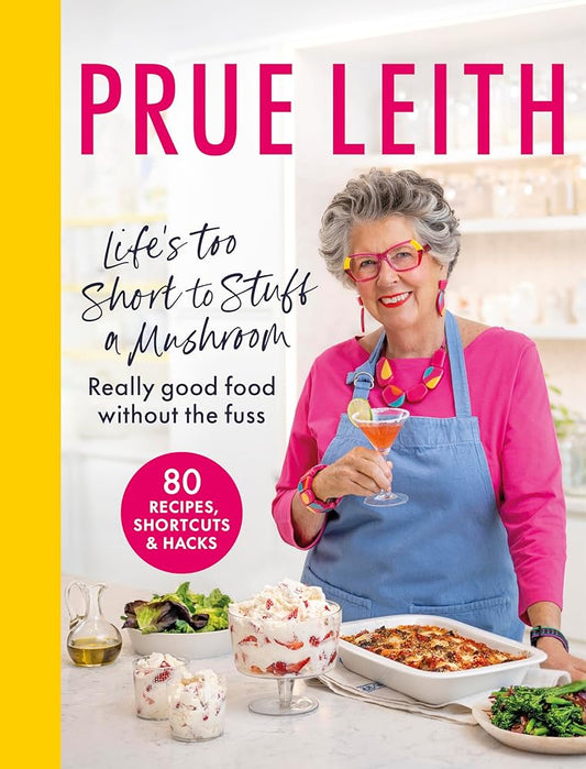 Life's Too Short to Stuff a Mushroom: Really good food without the fuss - foolproof recipes, shortcuts and hacks cover image