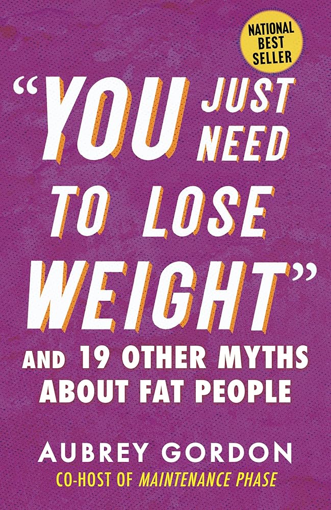 "You Just Need to Lose Weight": And 19 Other Myths About Fat People (Myths Made in America) cover image