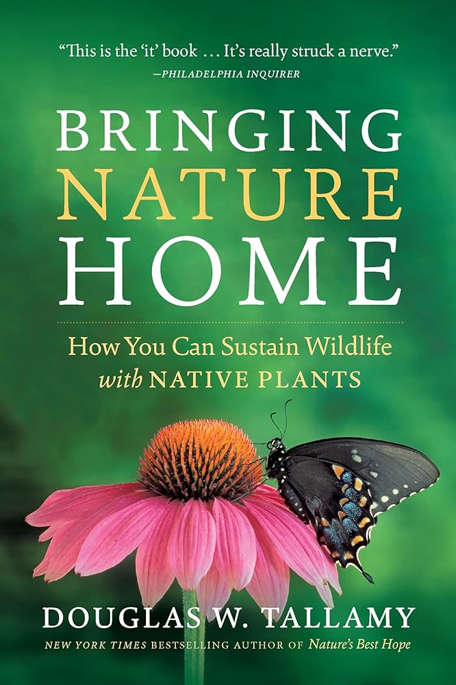 Bringing Nature Home: How You Can Sustain Wildlife with Native Plants, Updated and Expanded cover image