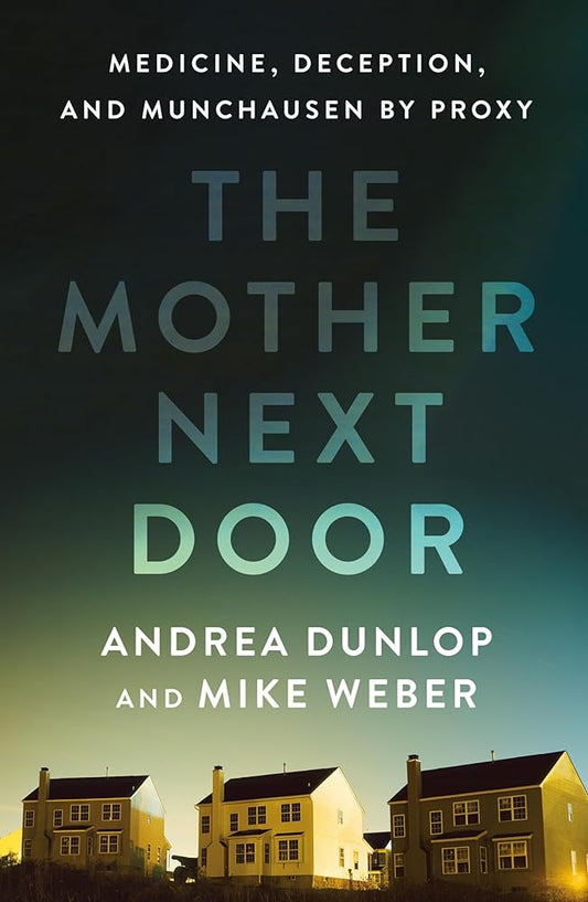 The Mother Next Door: Medicine, Deception, and Munchausen by Proxy cover image