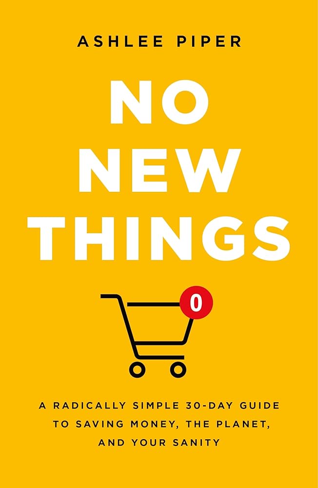 No New Things: A Radically Simple 30-Day Guide to Saving Money, the Planet, and Your Sanity cover image