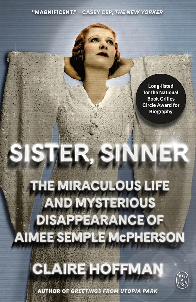 Sister, Sinner: The Miraculous Life and Mysterious Disappearance of Aimee Semple McPherson cover image