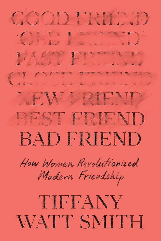 Bad Friend: How Women Revolutionized Modern Friendship cover image