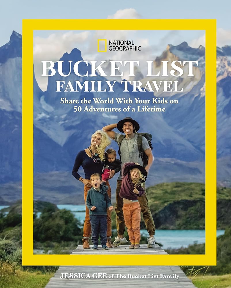 National Geographic Bucket List Family Travel: Share the World With Your Kids on 50 Adventures of a Lifetime cover image