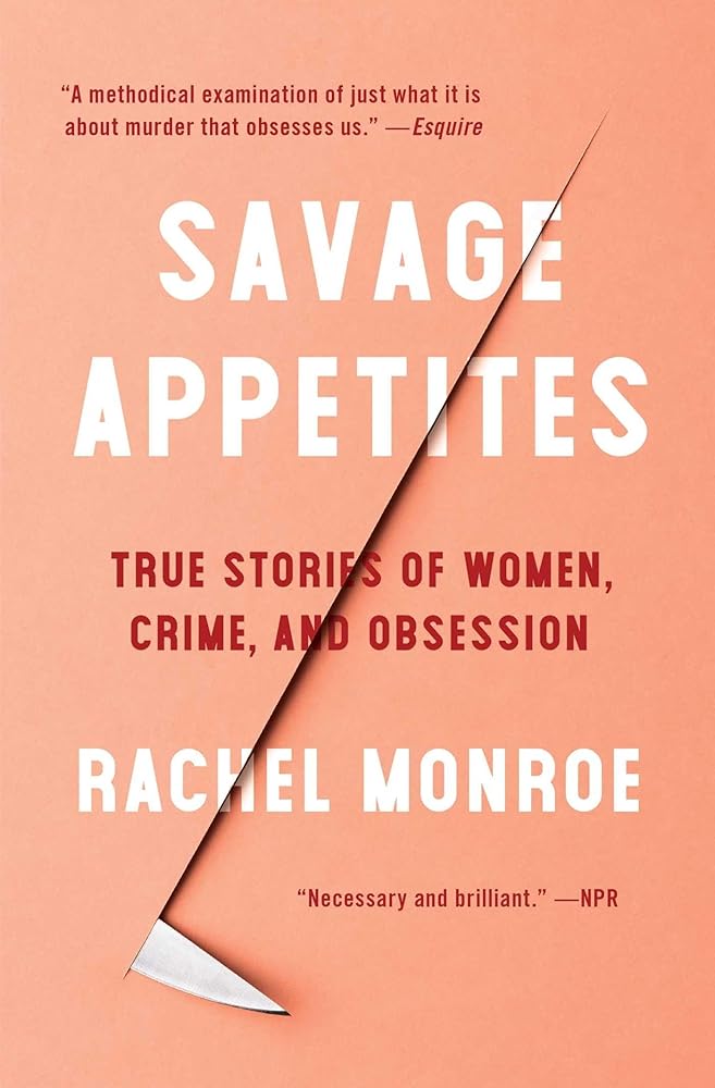 Savage Appetites: True Stories of Women, Crime, and Obsession (For True Crime Fans) cover image