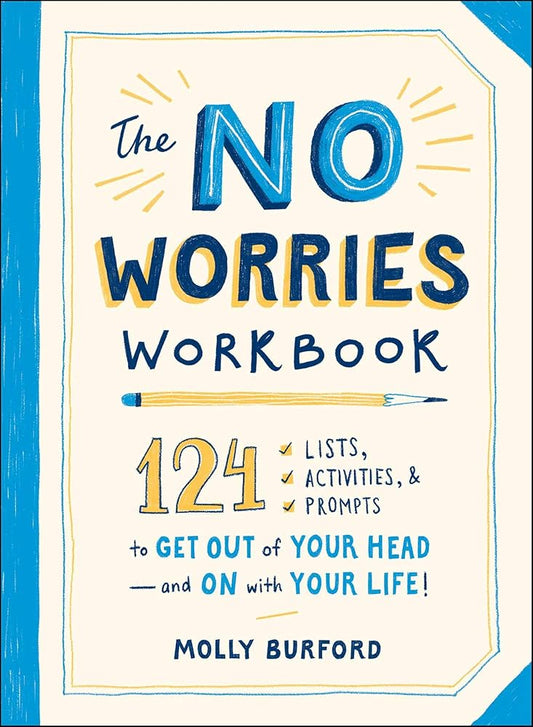 The No Worries Workbook: 124 Lists, Activities, and Prompts to Get Out of Your Head―and On with Your Life! cover image