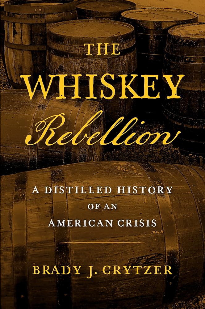 The Whiskey Rebellion: A Distilled History of an American Crisis cover image