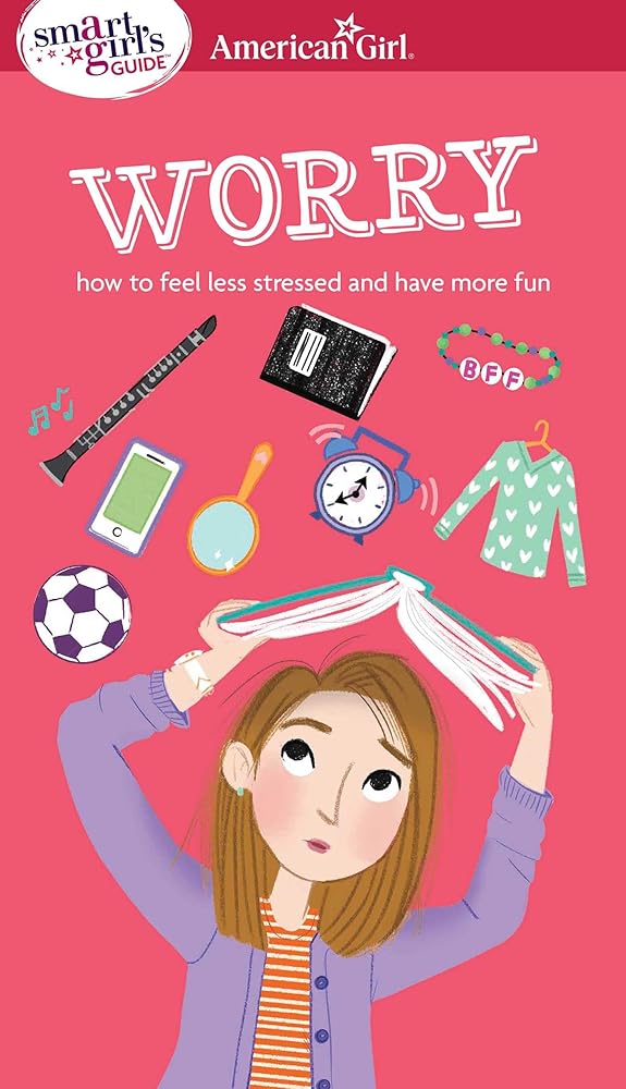 A Smart Girl's Guide: Worry: How to Feel Less Stressed and Have More Fun cover image