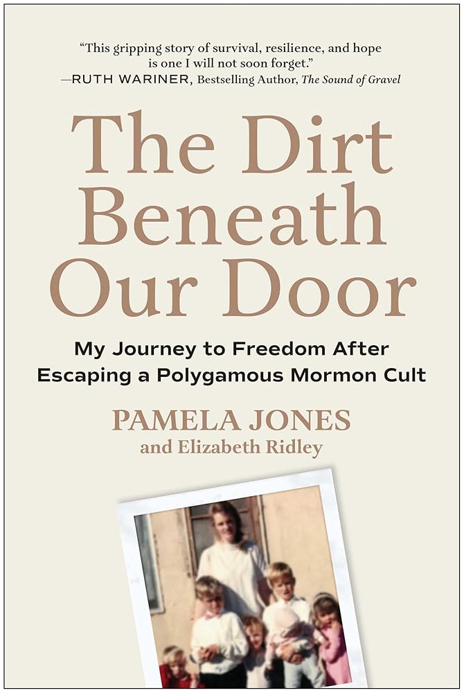 The Dirt Beneath Our Door: My Journey to Freedom after Escaping a Polygamous Mormon Cult cover image