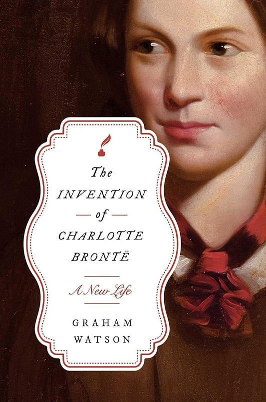 The Invention of Charlotte Brontë: A New Life cover image
