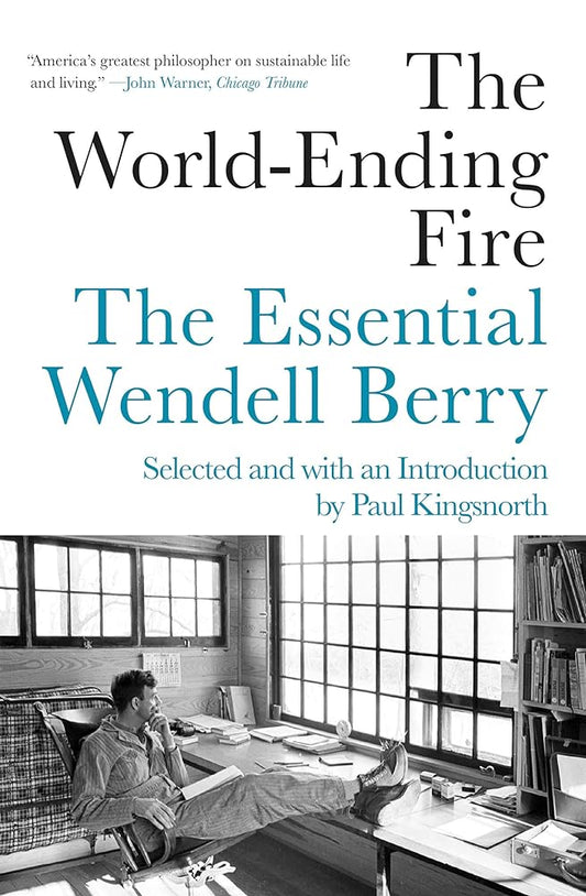 The World-Ending Fire: The Essential Wendell Berry cover image