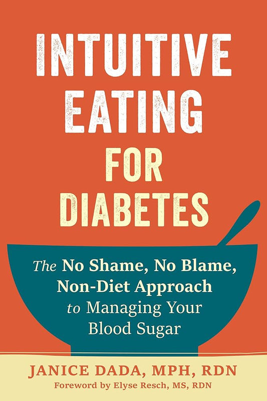 Intuitive Eating for Diabetes: The No Shame, No Blame, Non-Diet Approach to Managing Your Blood Sugar cover image