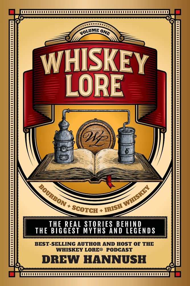 Whiskey Lore: Volume One: Bourbon, Scotch, Irish Whiskey: The Real Stories Behind the Biggest Myths and Legends cover image