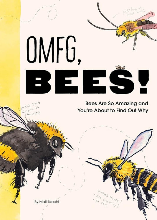 OMFG, BEES!: Bees Are So Amazing and You're About to Find Out Why cover image