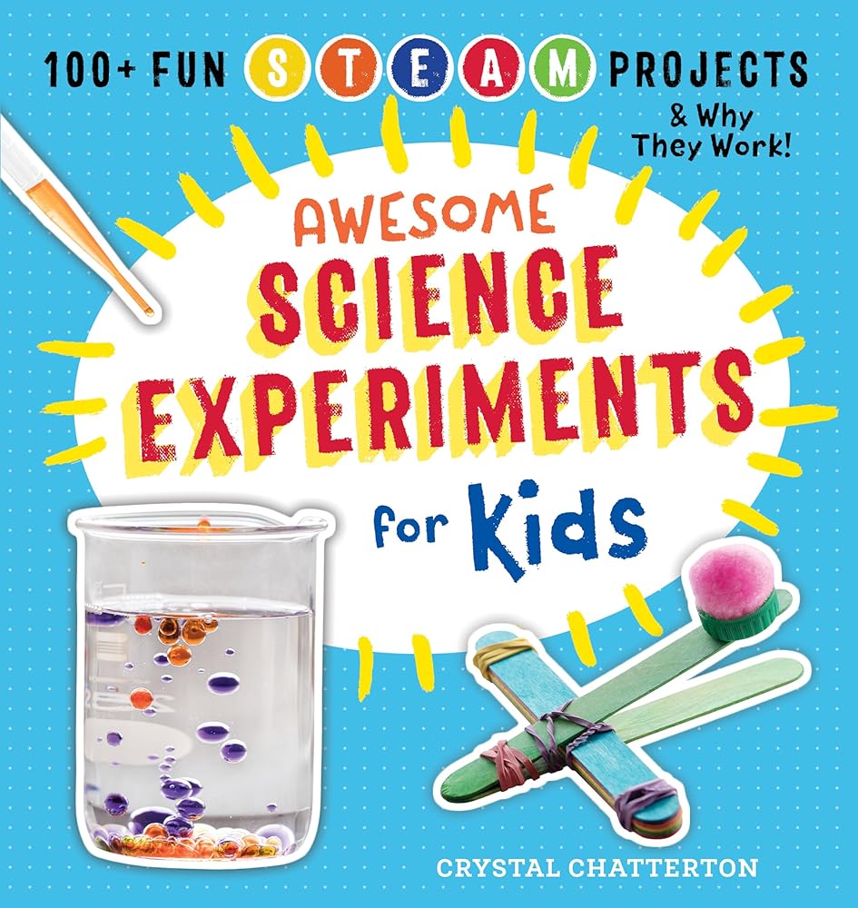 Awesome Science Experiments for Kids: 100+ Fun STEM / STEAM Projects and Why They Work (Awesome STEAM Activities for Kids) cover image