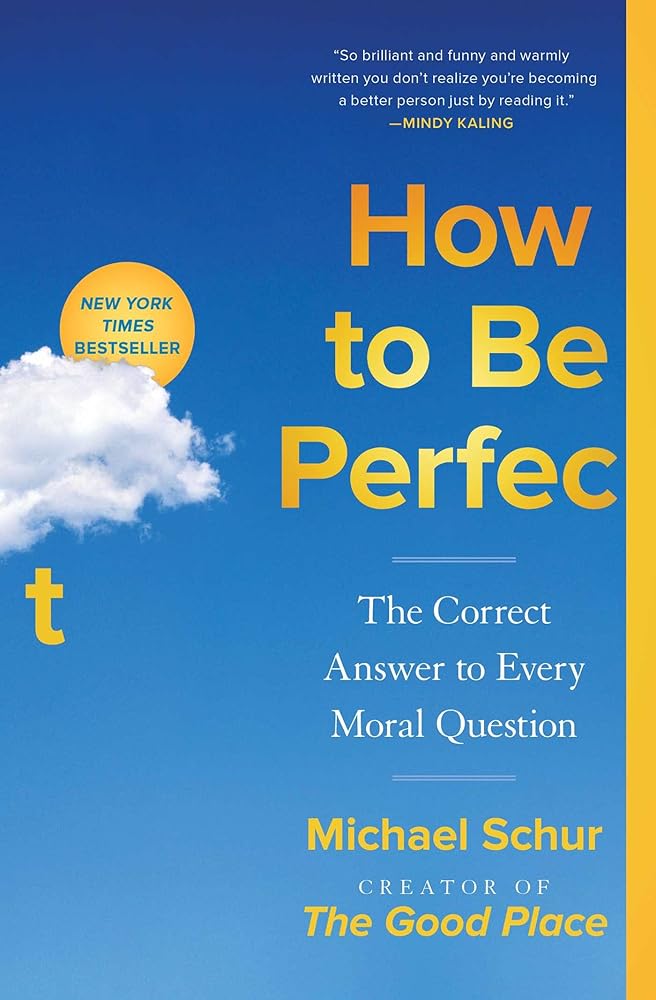 How to Be Perfect: The Correct Answer to Every Moral Question cover image