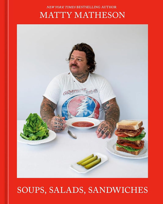 Matty Matheson: Soups, Salads, Sandwiches: A Cookbook cover image