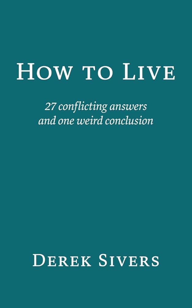 How to Live: 27 conflicting answers and one weird conclusion cover image