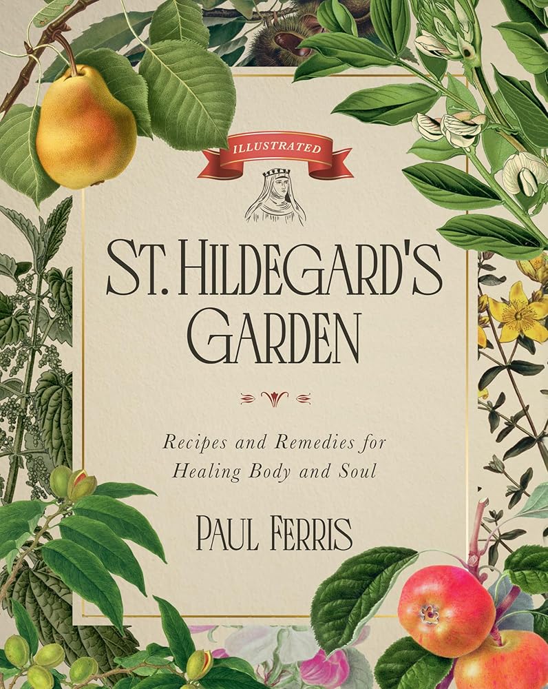 St. Hildegard's Garden: Recipes and Remedies for Healing Body and Soul cover image