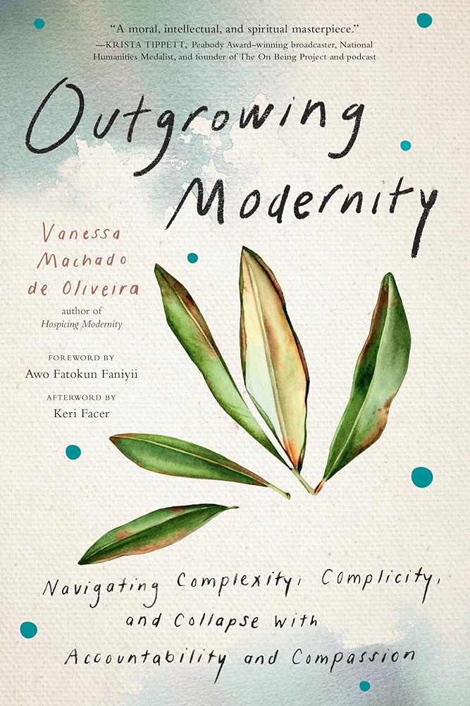 Outgrowing Modernity: Navigating Complexity, Complicity, and Collapse with Accountability and Compassion cover image