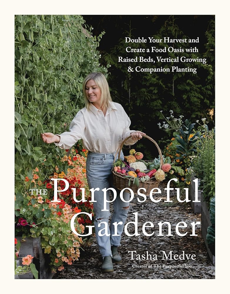 The Purposeful Gardener: Double Your Harvest & Create a Food Oasis with Raised Beds, Vertical Growing & Companion Planting cover image
