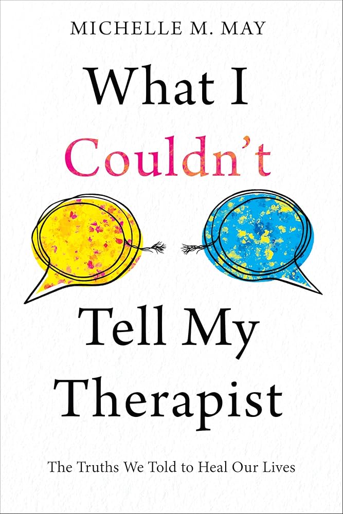 What I Couldn't Tell My Therapist: The Truths We Told to Heal Our Lives cover image