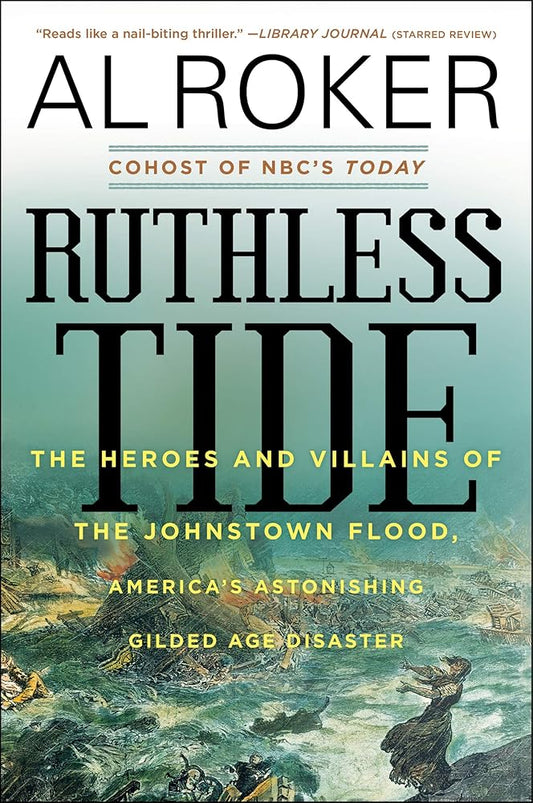 Ruthless Tide: The Heroes and Villains of the Johnstown Flood, America's Astonishing Gilded Age Disaster cover image