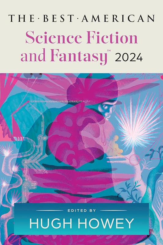 The Best American Science Fiction and Fantasy 2024: Hugh Howey Edits the Newest Entry in the Renowned and Popular Story Series, Perfect for Fall 2024, ... (Best Ameican Science Fiction and Fantasy) cover image