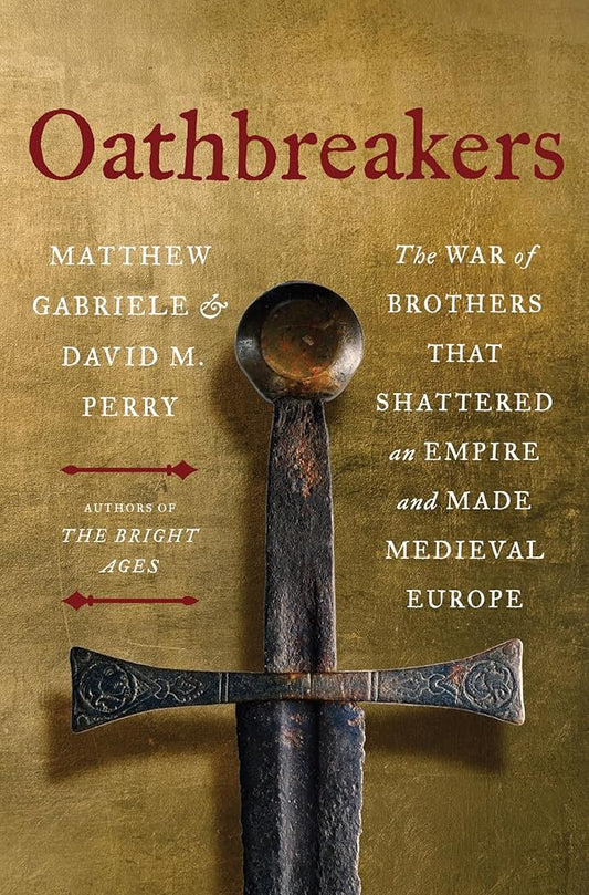 Oathbreakers: The War of Brothers That Shattered an Empire and Made Medieval Europe cover image