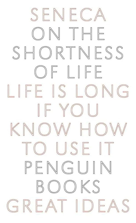 On the Shortness of Life: Life Is Long if You Know How to Use It (Penguin Great Ideas) cover image