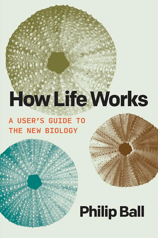 How Life Works: A User's Guide to the New Biology cover image