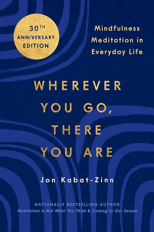 Wherever You Go, There You Are: Mindfulness Meditation in Everyday Life cover image