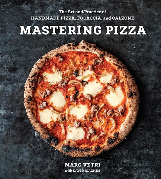 Mastering Pizza: The Art and Practice of Handmade Pizza, Focaccia, and Calzone [A Cookbook] cover image