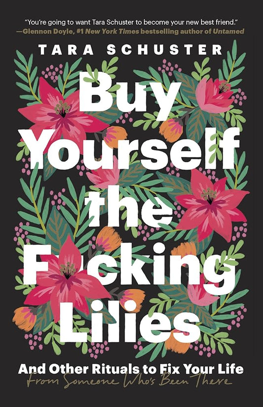 Buy Yourself the F*cking Lilies: And Other Rituals to Fix Your Life, from Someone Who's Been There cover image