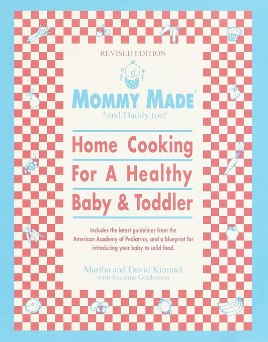 Mommy Made and Daddy Too! (Revised): Home Cooking for a Healthy Baby & Toddler: A Cookbook cover image