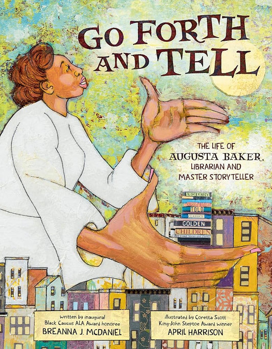 Go Forth and Tell: The Life of Augusta Baker, Librarian and Master Storyteller cover image
