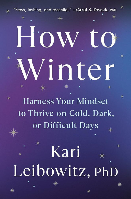 How to Winter: Harness Your Mindset to Thrive on Cold, Dark, or Difficult Days cover image