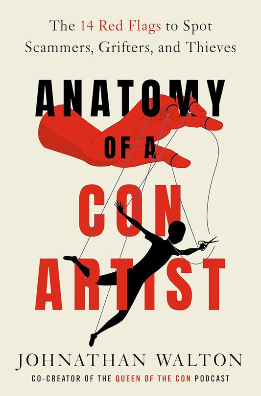 Anatomy of a Con Artist: The 14 Red Flags to Spot Scammers, Grifters, and Thieves cover image
