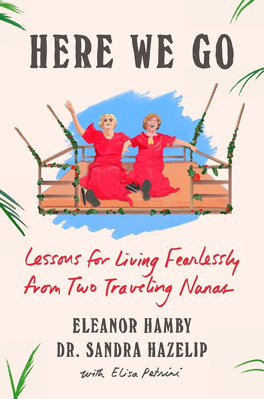 Here We Go: Lessons for Living Fearlessly from Two Traveling Nanas cover image
